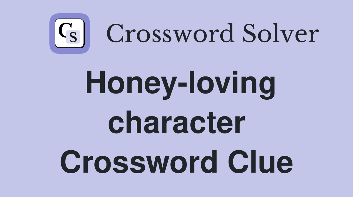 Honeyloving character Crossword Clue Answers Crossword Solver